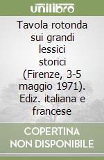 Tavola rotonda sui grandi lessici storici (Firenze, 3-5 maggio 1971). Ediz. italiana e francese libro
