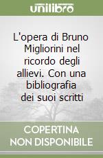 L'opera di Bruno Migliorini nel ricordo degli allievi. Con una bibliografia dei suoi scritti