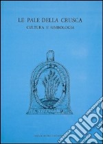 Le pale della Crusca. Cultura e simbologia libro