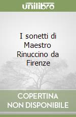 I sonetti di Maestro Rinuccino da Firenze libro