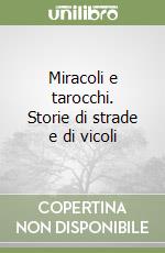 Miracoli e tarocchi. Storie di strade e di vicoli