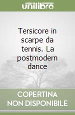 Tersicore in scarpe da tennis. La postmodern dance libro