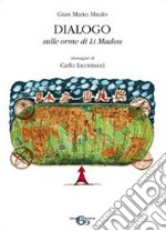 Dialogo. Sulle orme di Li Madou. Ediz. illustrata libro