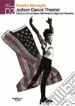 Judson Dance theater. Danza e controcultura nell'America degli anni Sessanta libro