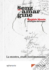 Senza margine. Magdalo Mussio, all'origine del segno. Ediz. a colori libro