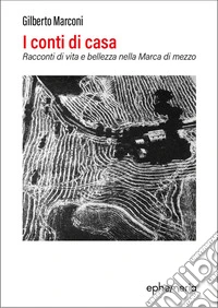 I conti di casa. Racconti di vita e bellezza nella Marca di mezzo libro