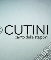 Giorgio Cutini. Canto delle stagioni. Catalogo della mostra (Ancona, 18 luglio-30 settembre). Ediz. italiana, inglese e francese libro