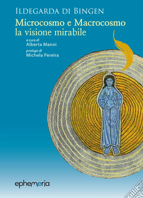 Ildegarda di Bingen. «Microcosmo e macrocosmo, la visione mirabile»