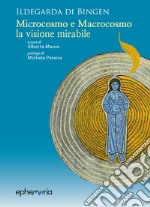 Ildegarda di Bingen. «Microcosmo e macrocosmo, la visione mirabile» libro