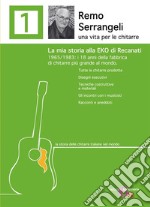 Remo Serrangeli. La mia storia alla EKO di Recanati. 1965/1983 i 18 anni della fabbrica di chitarre più grande al mondo. Tutte le chitarre prodotte. Disegni esecutivi. Tecniche costruttive e materiali. Gli incontri con i musicisti. Racconti e aneddo libro