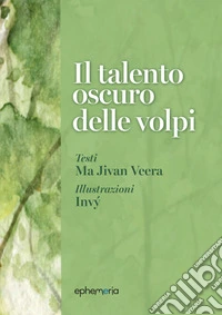Il talento oscuro delle volpi. Ediz. illustrata. Con litografia firmata libro