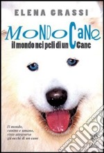 Mondo cane. Il mondo, nei peli di un cane libro