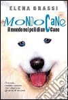 Mondo cane. Il mondo, nei peli di un cane libro