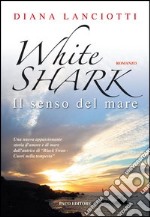 White shark. Il senso del mare libro