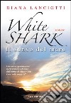 White shark. Il senso del mare libro