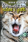 Roba da far ridere i gatti libro di Longden Deric