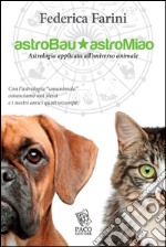 Astrobau & astromiao. Astrologia applicata all'universo animale libro