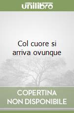 Col cuore si arriva ovunque