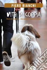 Vite di coppia. Storie di coppie a... due gambe e quattro zampe libro