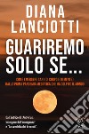 Guariremo solo se... libro di Lanciotti Diana