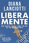 Libera mente. Come allenare la mente (e l'anima) a liberarsi dal pensiero unico dominante libro di Lanciotti Diana