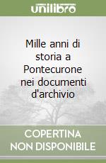 Mille anni di storia a Pontecurone nei documenti d'archivio libro