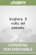 Voghera. Il volto del passato libro