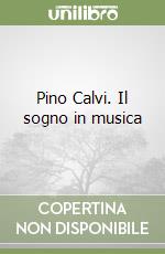 Pino Calvi. Il sogno in musica