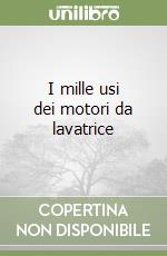 I mille usi dei motori da lavatrice libro