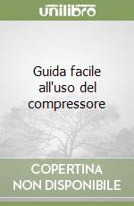 Guida facile all'uso del compressore libro