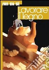 Lavorare il legno libro