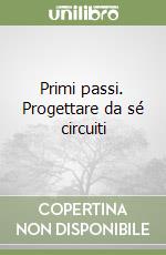 Primi passi. Progettare da sé circuiti libro