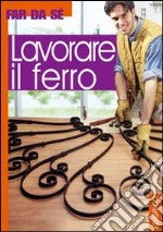 Lavorare il ferro libro