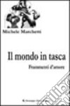 Il mondo in tasca. Frammenti d'amore libro