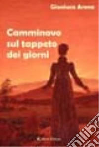 Camminavo sul tappeto dei giorni libro