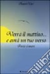 Verrà il mattino e avrà un tuo verso libro