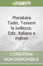 Marialuisa Tadei. Tessere la bellezza. Ediz. italiana e inglese libro
