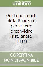 Guida pei monti della Brianza e per le terre circonvicine (rist. anast. 1837) libro