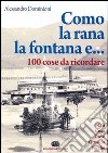 Como, la rana, la fontana e... 100 cose da ricordare libro