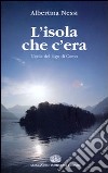 L'isola che c'era. L'isola del lago di Como libro di Nessi Albertina