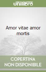 Amor vitae amor mortis