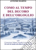 Como al tempo del decoro e dell'orgoglio. L'esposizione Voltiana, l'incendio e la ricostruzione. Gli occhi del mondo sulla sfida di una piccola città libro