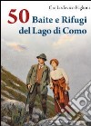 50 baite e rifugi del lago di Como libro di Baglioni Gio Lodovico