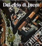 Dal cielo di Lecco. Ediz. illustrata libro