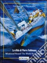 La sfida di Pierre Fehlemann. Whitbread round the world race 1993-1994 libro