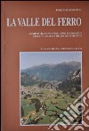 La valle del ferro. Amministrazione e sviluppo economico nella Valsassina dei secoli XVII-XVIII libro di Baroncelli Enrico