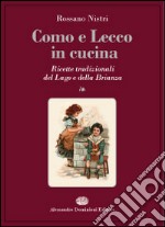 Como e Lecco in cucina. Ricette tradizionali del lago e della Brianza libro