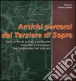 Antichi percorsi del Terziere di Sopra. Sulle orme di soldati e pellegrini, mercanti e montanari, contrabbandieri ed alpinisti libro