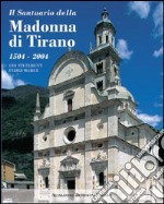 Il santuario della Madonna di Tirano. Ubi steterunt pedes Mariae. Ediz. illustrata libro