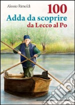 100 Adda da scoprire da Lecco al Po